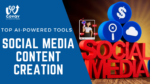 Top AI-Powered Tools for Social Media Content Creation